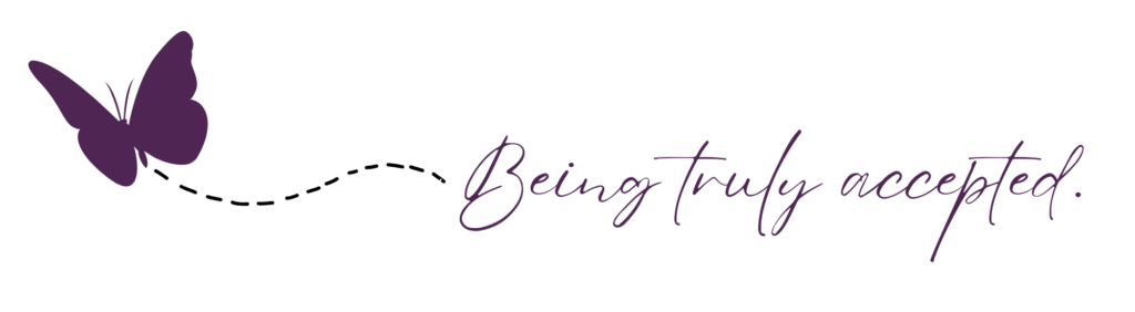 Being truly accepted.